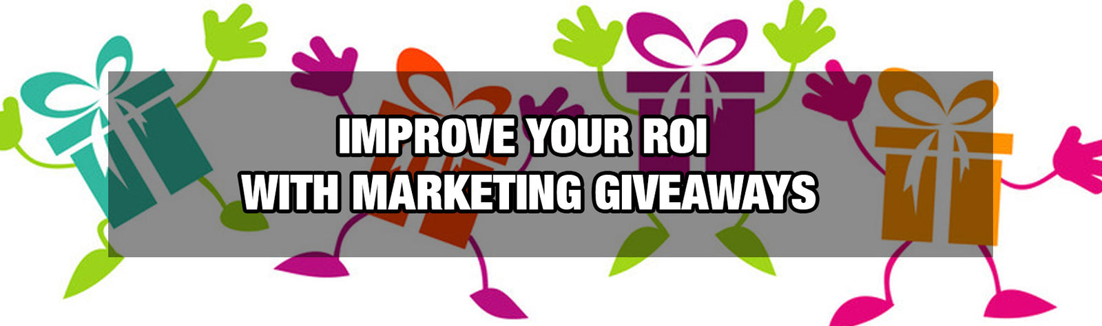 Improve your ROI With Marketing Giveaways