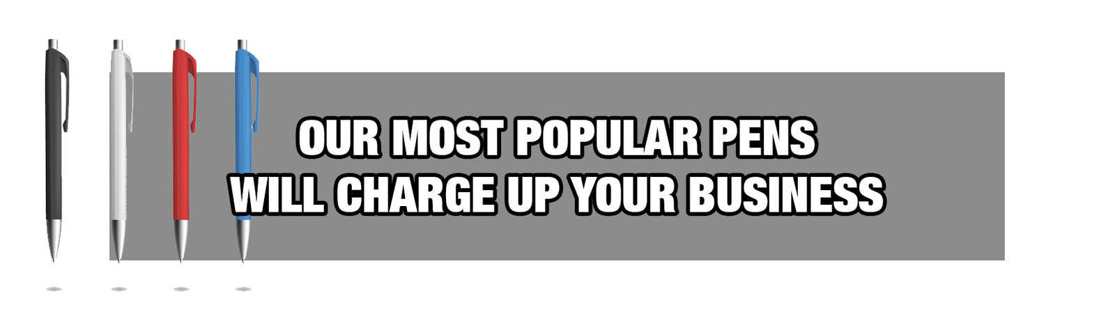 Our Most Popular Pens will Charge Up Your Business!